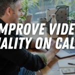 4 Tips Improve Video Quality Video Chats