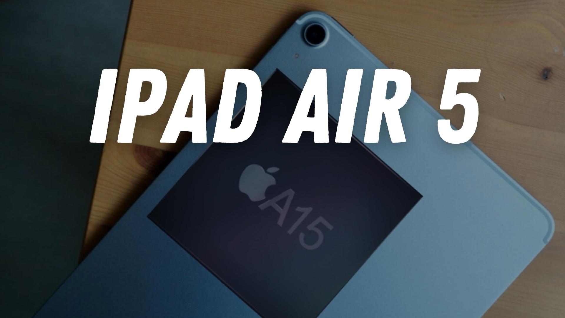 Apple iPad Air 5 Roundup A15 Bionic chip, 12MP ultra wide front cam & more