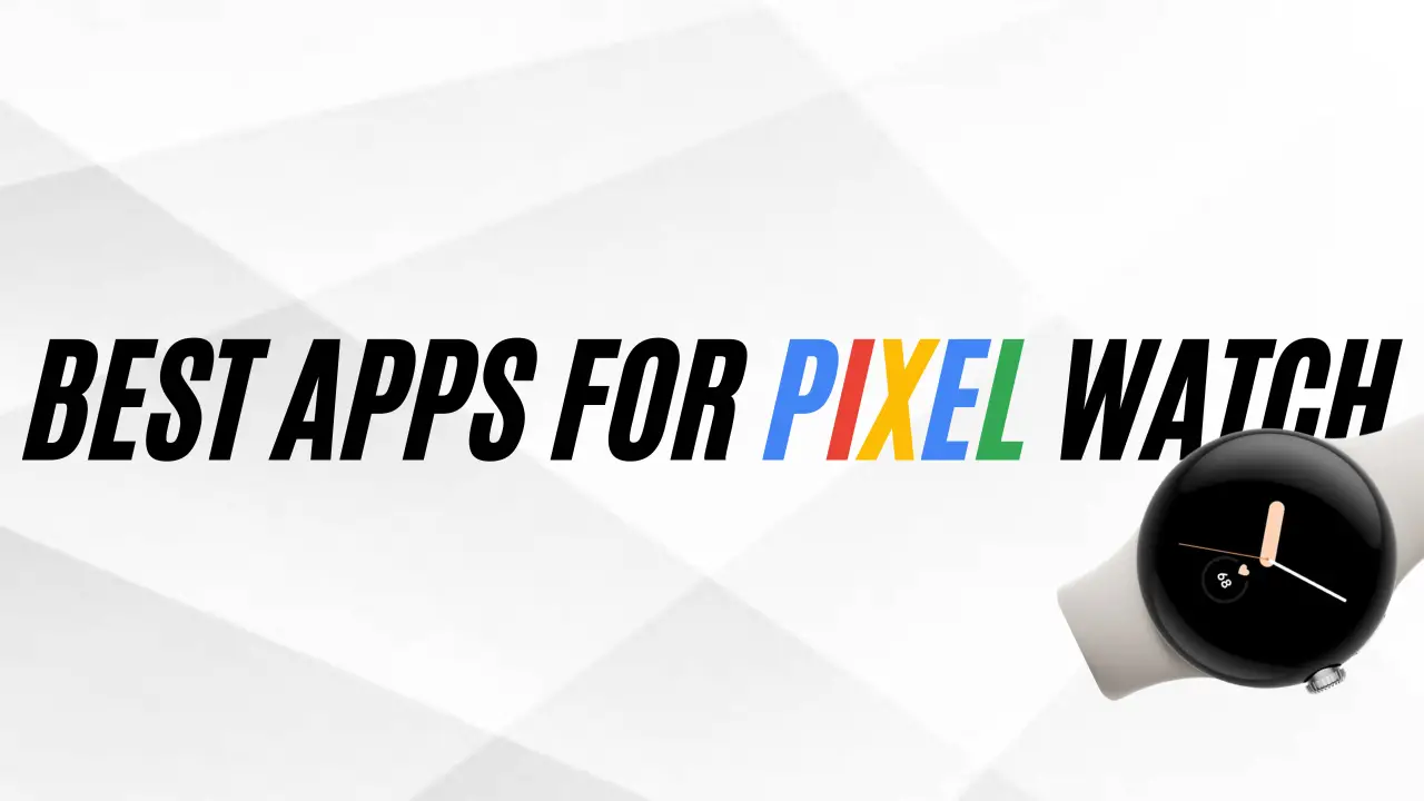 Best Pixel Watch Apps