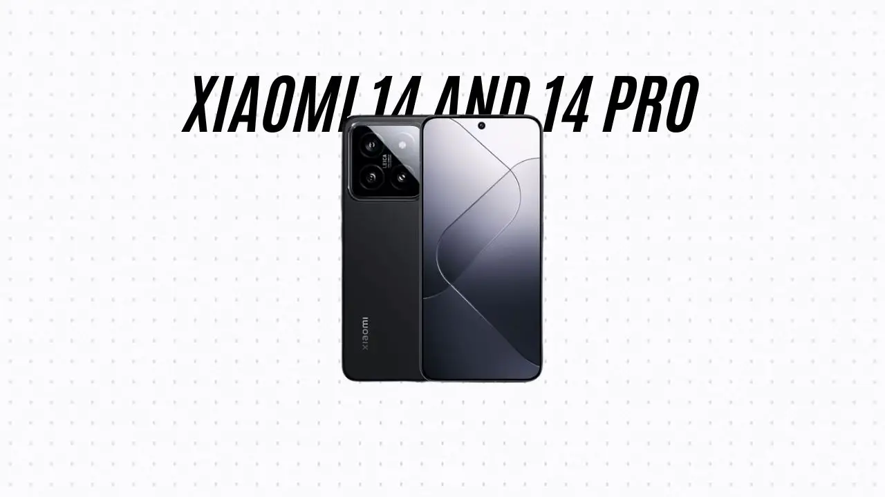 XIAOMI 14 AND 14 PRO