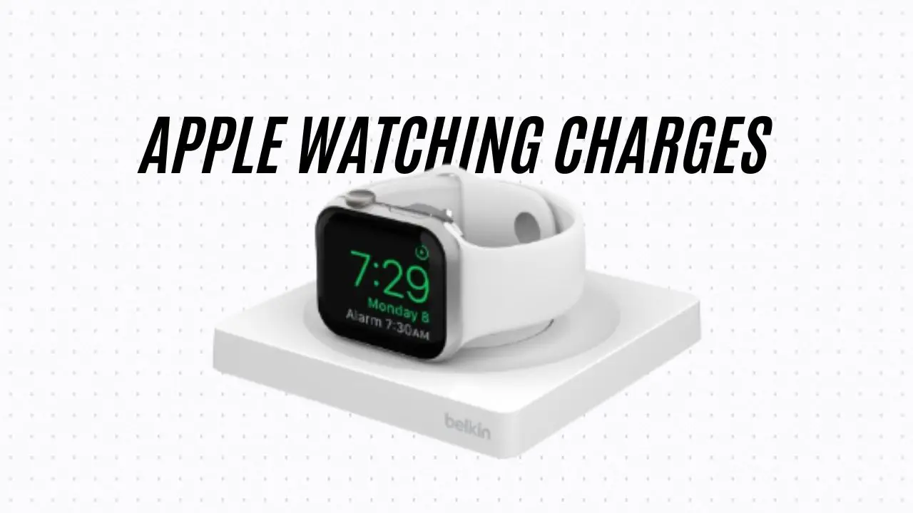 APPLE WATCHING CHARGES