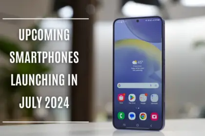 Upcoming Smartphones in July 2024