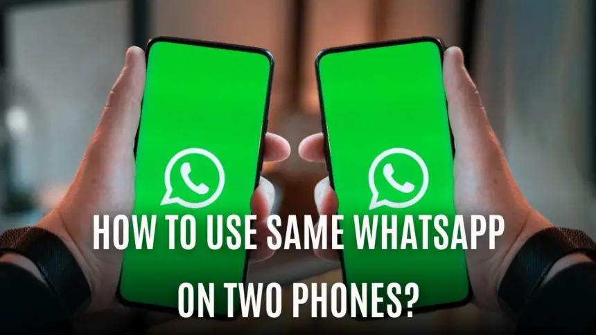 How To Use the Same WhatsApp Account on Two Phones?