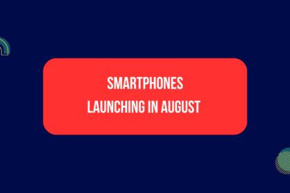 Smartphones Launching in August