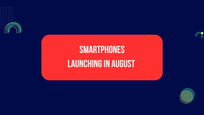 Smartphones Launching in August