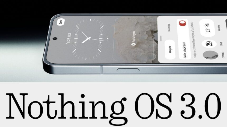 Nothing OS 3.0 Promises Impressive AI Features, Customization, and Performance Boosts