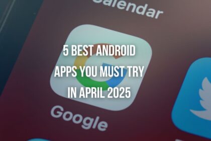 5 Best Android Apps You Must Try in April 2025