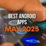 Best Android Apps in May 2025