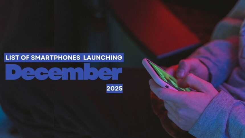List of Smartphones Launching in December 2025