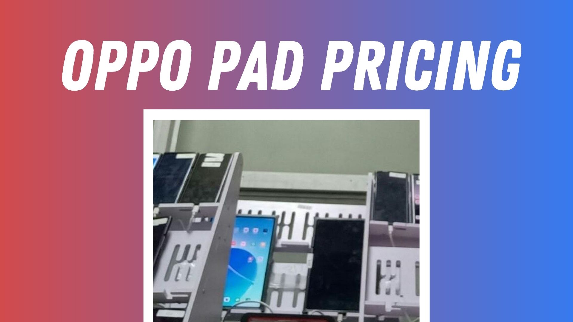 Unannounced Oppo Pad pricing and specs leaks online