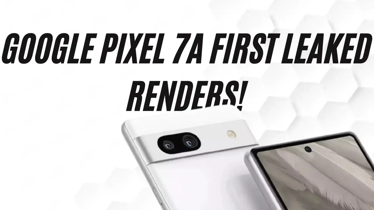 Google Pixel 7a leaked renders showcase a Pixel 7-like design