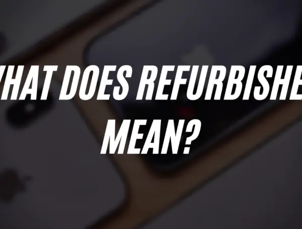 What Does Refurbished Mean? A Comprehensive Guide (2023)