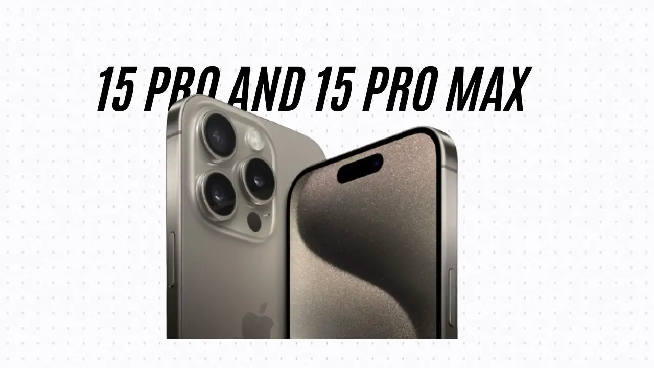 iPhone 15 PRO AND 15 PRO MAX
